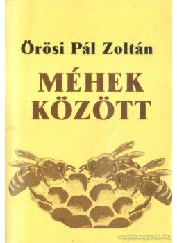 Örösi Pál Zoltán - Méhek között Örösi Pál Zoltán - Méhek között, Budapest 1989 antikvár könyv