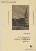 Nagy Géza - A református egyház története 1608-1715 I-II. kötet