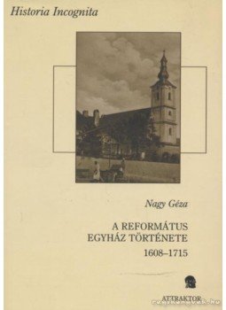 Nagy Géza - A református egyház története 1608-1715 I-II. kötet, Máriabesnyő-Gödöllő 2008 antikvár könyv