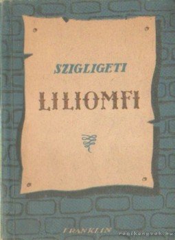 Szigligeti Ede - Liliomfi Szigligeti Ede - Liliomfi, Budapest 1950 antikvár könyv
