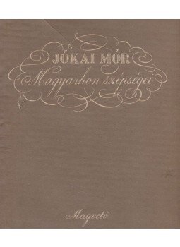 Jókai Mór - Magyarhon szépségei Jókai Mór - Magyarhon szépségei, Budapest 1956 antikvár könyv