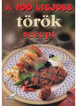 Toró Elza - A 100 legjobb török recept Toró Elza - A 100 legjobb török recept, Kistarcsa 2002 antikvár könyv