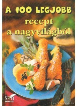 Toró Elza - A 100 legjobb recept a nagyvilágból Toró Elza - A 100 legjobb recept a nagyvilágból, Kistarcsa 2010 antikvár könyv