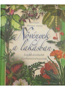 Molnár Hanga Anna - Növények a lakásban Molnár Hanga Anna - Növények a lakásban, Budapest 2007 antikvár könyv