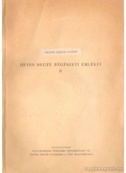 Szabó János Győző - Heves megye régészeti emlékei II. Szabó János Győző - Heves megye régészeti emlékei II., Budapest 0 antikvár könyv