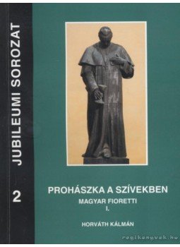 Horváth Kálmán - Prohászka a szívekben - Magyar Fioretti Horváth Kálmán - Prohászka a szívekben - Magyar Fioretti, 0 antikvár könyv