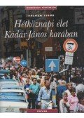 Valuch Tibor - Hétköznapi élet Kádár János korában