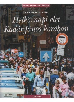 Valuch Tibor - Hétköznapi élet Kádár János korában Valuch Tibor - Hétköznapi élet Kádár János korában, Budapest 2006 antikvár könyv