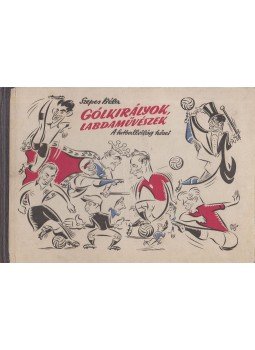 Szepes Béla - Gólkirályok - labdaművészek Szepes Béla - Gólkirályok - labdaművészek, Budapest 1957 antikvár könyv