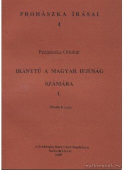 Prohászka Ottokár - Iránytű a magyar ifjúság számára I. Prohászka Ottokár - Iránytű a magyar ifjúság számára I., Székesfehérvár 2009 antikvár könyv