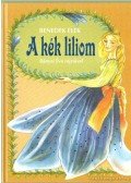 Benedek Elek - A kék liliom