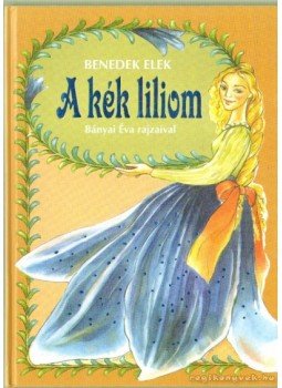 Benedek Elek - A kék liliom Benedek Elek - A kék liliom, Budapest 0 antikvár könyv