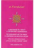 Dr. Józsa László,Szikossy Ildikó,dr. Pálfi György - A Fordulat - A magyarság és a kelet II. őstörténeti konferencia