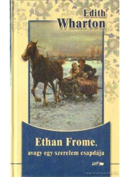 Wharton, Edith - Ethan Frome, avagy egy szerelem csapdája Wharton, Edith - Ethan Frome, avagy egy szerelem csapdája, Szeged 2008 antikvár könyv