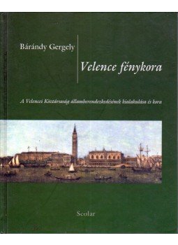 Bárándy Gergely - Velence fénykora Bárándy Gergely - Velence fénykora, Budapest 1999 antikvár könyv
