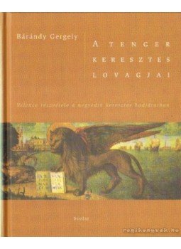 Bárándy Gergely - A tenger keresztes lovagjai Bárándy Gergely - A tenger keresztes lovagjai, Budapest 2004 antikvár könyv