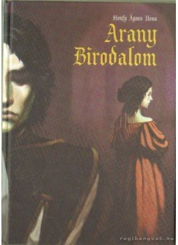 Honfy Ágnes Ilona - Arany birodalom Honfy Ágnes Ilona - Arany birodalom, Budapest 2006 antikvár könyv