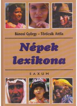 Bánosi György, Töröcsik Attila - Népek lexikona Bánosi György, Töröcsik Attila - Népek lexikona, Budapest 2002 antikvár könyv