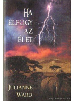 Ward, Julianne - Ha elfogy az élet Ward, Julianne - Ha elfogy az élet, Budapest 2007 antikvár könyv