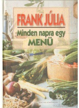 Frank Júlia - Minden napra egy menü Frank Júlia - Minden napra egy menü, Budapest 2003 antikvár könyv
