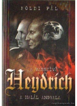 Földi Pál - A vasszívű Heydrich Földi Pál - A vasszívű Heydrich, Budapest 2009 antikvár könyv