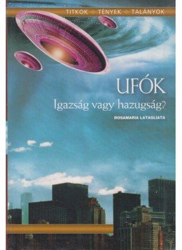 Latagliata, Rosamaria - UFÓK - Igazság vagy hazugság? Latagliata, Rosamaria - UFÓK - Igazság vagy hazugság?, Budapest 2010 antikvár könyv