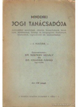 Dr. Krivoss Árpád, Dr. Szepesy Mihály - Mindenki jogi tanácsadója Dr. Krivoss Árpád, Dr. Szepesy Mihály - Mindenki jogi tanácsadója, Kalocsán 1937 antikvár könyv