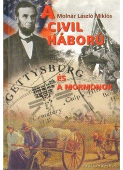 Molnár László Miklós - A Civil Háború és a mormonok Molnár László Miklós - A Civil Háború és a mormonok, Budapest 2004 antikvár könyv