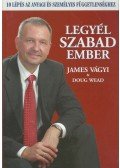 James Vágyi,Doug Wead - Legyél szabad ember