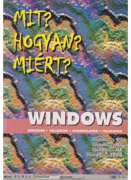 Bártfai Barnabás - Mit? Hogyan? Miért? - Windows Bártfai Barnabás - Mit? Hogyan? Miért? - Windows, Budapest 2000 antikvár könyv
