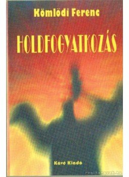 Kömlődi Ferenc - Holdfogyatkozás Kömlődi Ferenc - Holdfogyatkozás, null 2002 antikvár könyv