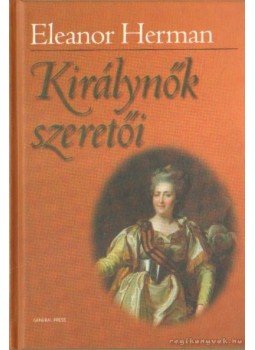 Herman, Eleanor - Királynők szeretői Herman, Eleanor - Királynők szeretői, Budapest 2006 antikvár könyv