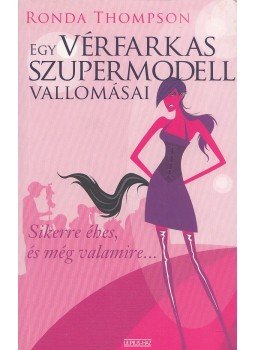 Thompson, Ronda - Egy vérfarkas szupermodell vallomásai Thompson, Ronda - Egy vérfarkas szupermodell vallomásai, Budapest 2009 antikvár könyv