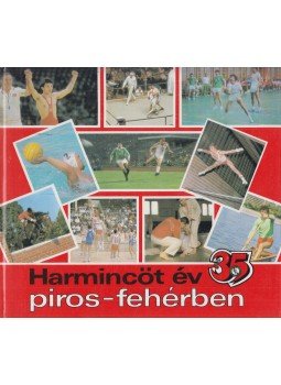Varga Béla, Pilhál György, Tölgyes Péter - Harmincöt év piros-fehérben Varga Béla, Pilhál György, Tölgyes Péter - Harmincöt év piros-fehérben, Budapest 1984 antikvár könyv