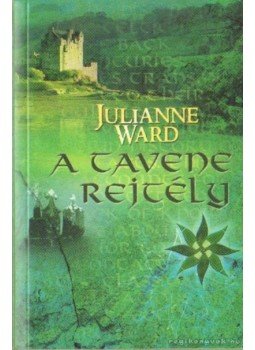 Ward, Julianne - A Tavene rejtvény Ward, Julianne - A Tavene rejtvény, Budapest 2006 antikvár könyv