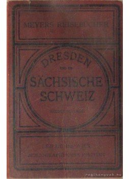 - Dresden sachsische Schweiz (német) - Dresden sachsische Schweiz (német), Leipzig und Wien 1911 antikvár könyv
