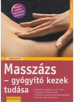Karin Schutt - Masszázs - gyógyító kezek tudása Karin Schutt - Masszázs - gyógyító kezek tudása, Kaposvár 0 antikvár könyv