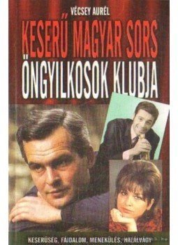 Vécsey Aurél - Keserű magyar sors - Öngyilkosok klubja Vécsey Aurél - Keserű magyar sors - Öngyilkosok klubja, 2011 antikvár könyv