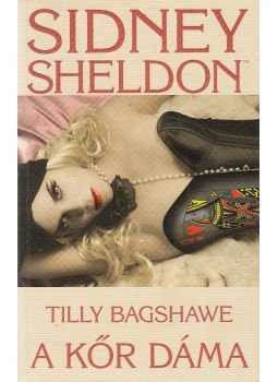Sidney Sheldon, Tilly Bagshaw - A kőr dáma Sidney Sheldon, Tilly Bagshaw - A kőr dáma, Budapest 2010 antikvár könyv