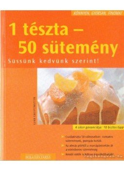 Justh Szilvia (szerk.) - 1 tészta - 50 sütemény Justh Szilvia (szerk.) - 1 tészta - 50 sütemény, Kaposvár 0 antikvár könyv