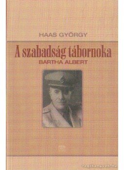 Haas György - A szabadság tábornoka Haas György - A szabadság tábornoka, Budapest 2002 antikvár könyv