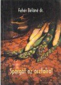 Fehér Béláné dr. - Spárgát az asztalra!