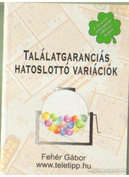 Fehér Gábor - Találatgaranciás hatoslottó variációk Fehér Gábor - Találatgaranciás hatoslottó variációk, 0 antikvár könyv