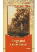 John Galsworthy - Meghalni a szerelemért