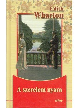 Wharton, Edith - A szerelem nyara Wharton, Edith - A szerelem nyara, Szeged 2009 antikvár könyv