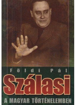 Földi Pál - Szálasi a magyar történelemben Földi Pál - Szálasi a magyar történelemben, Budapest 2009 antikvár könyv
