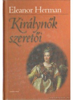 Herman, Eleanor - Királynők szeretői Herman, Eleanor - Királynők szeretői, Budapest 2007 antikvár könyv