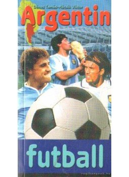 Dénes Tamás, Mácsik Viktor - Argentin futball Dénes Tamás, Mácsik Viktor - Argentin futball, 0 antikvár könyv