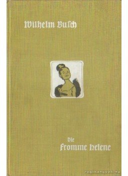 Wilhelm Busch - Die fromme Helene Wilhelm Busch - Die fromme Helene, München 0 antikvár könyv