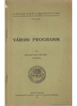Ágoston Péter - Városi program Ágoston Péter - Városi program, Nagyvárad 1912 antikvár könyv